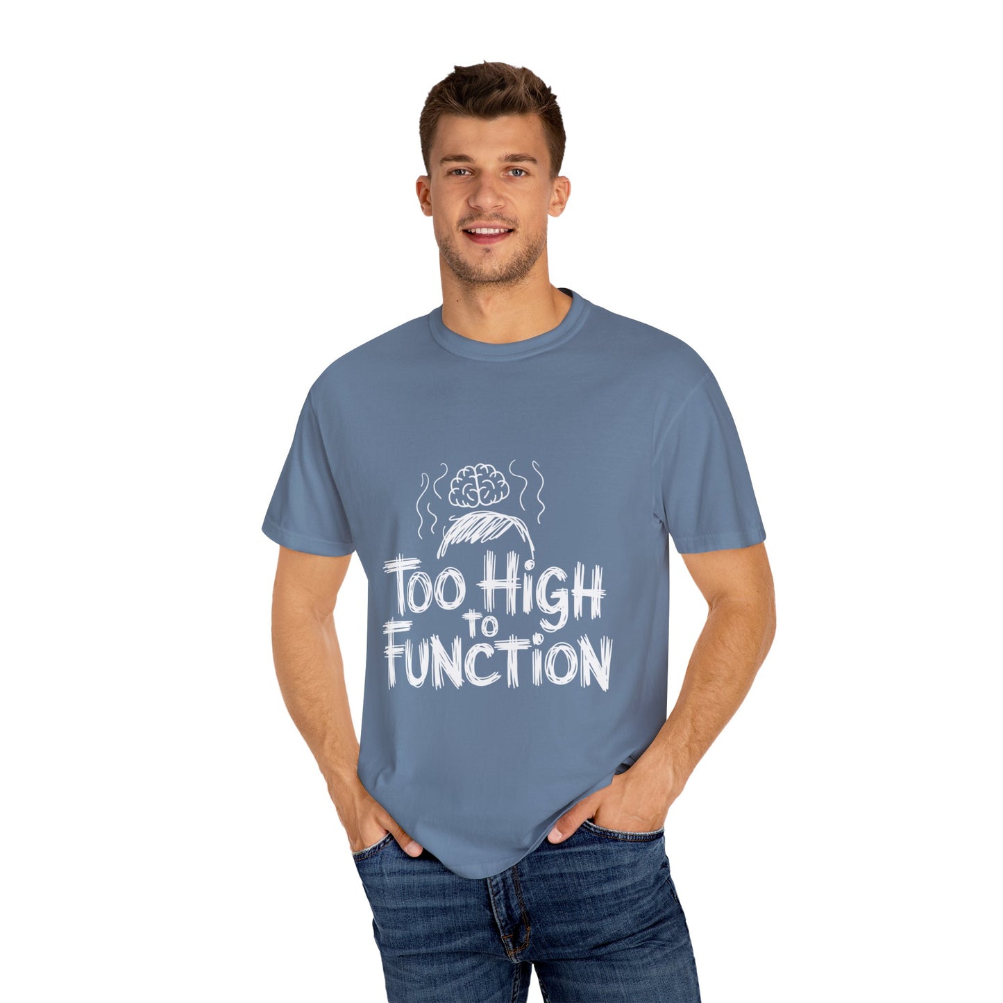 Too High to Function T-Shirt