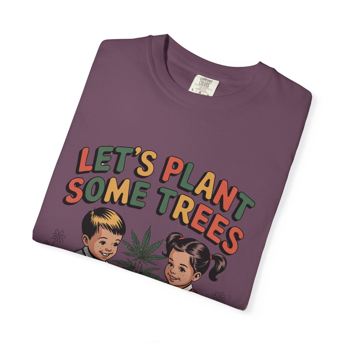 Let's Plant Some Trees T-Shirt