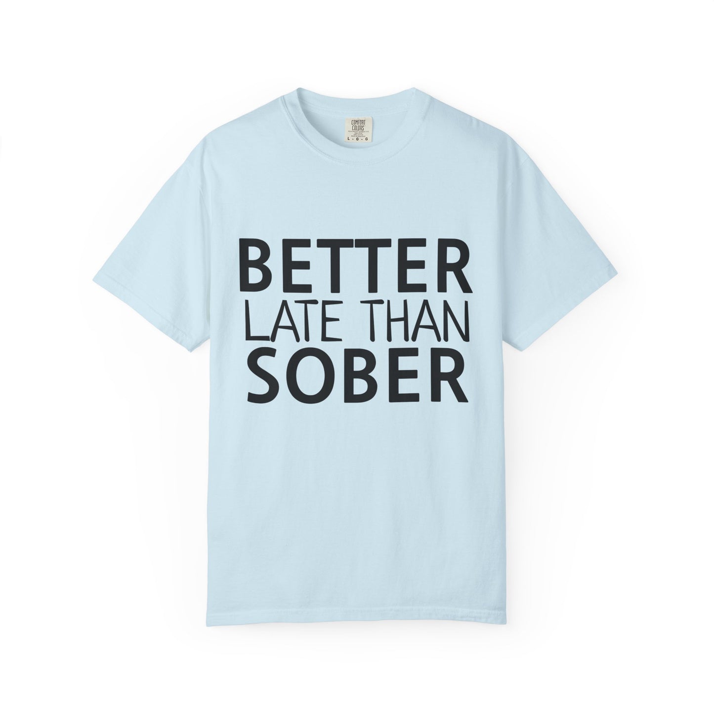 Better Late Than Sober T-Shirt