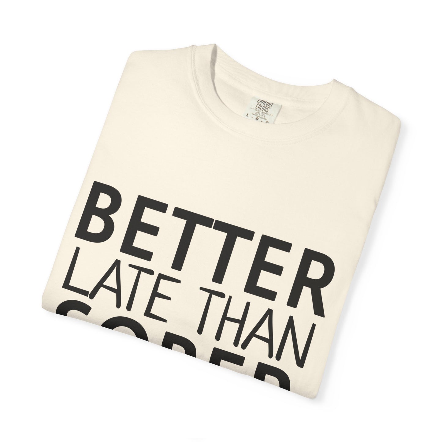 Better Late Than Sober T-Shirt
