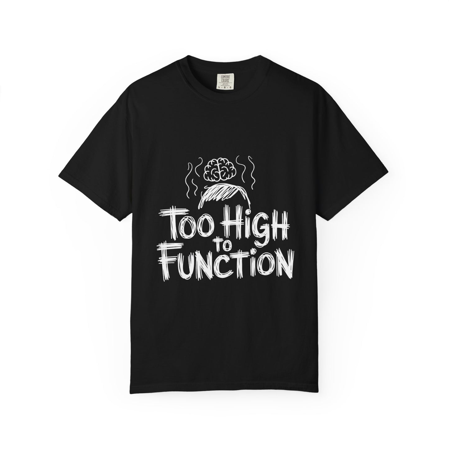 Too High to Function T-Shirt