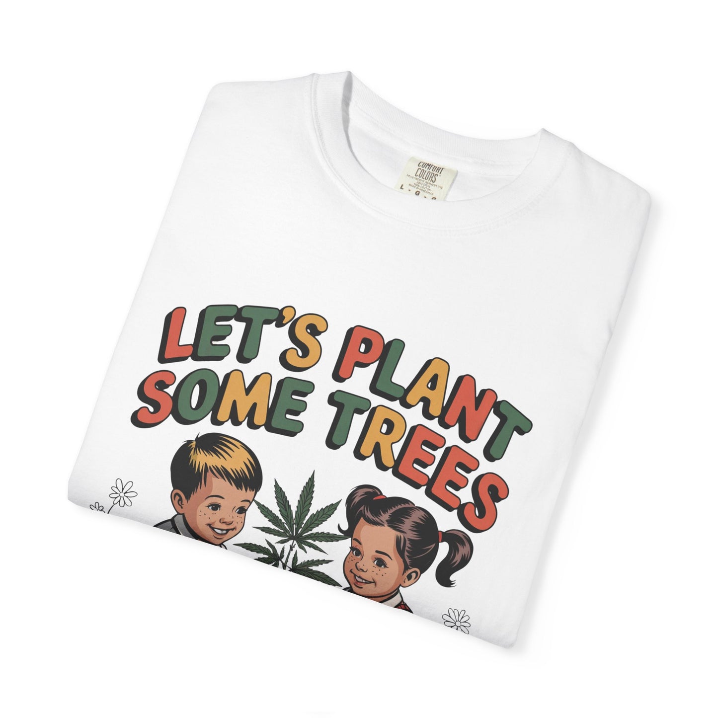 Let's Plant Some Trees T-Shirt