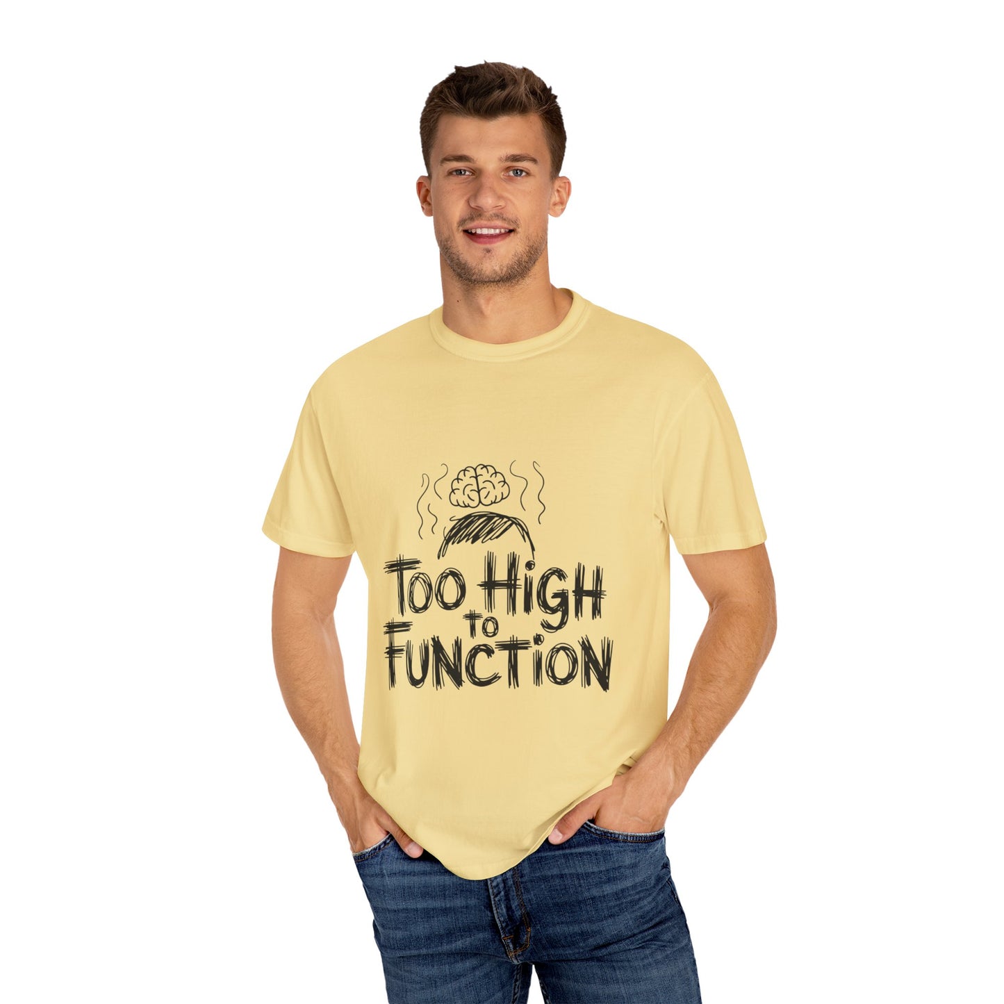 Too High to Function T-Shirt