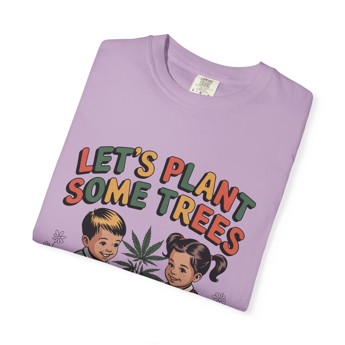 Let's Plant Some Trees T-Shirt