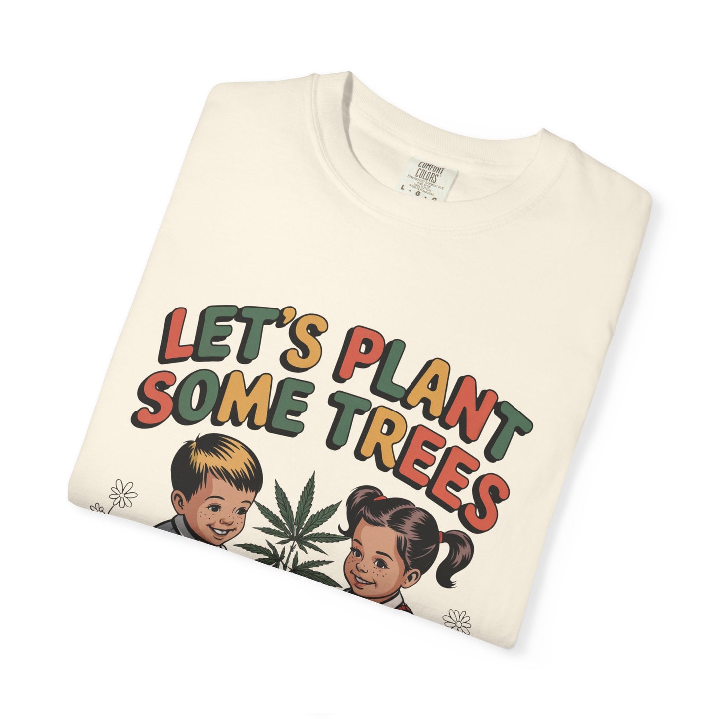 Let's Plant Some Trees T-Shirt