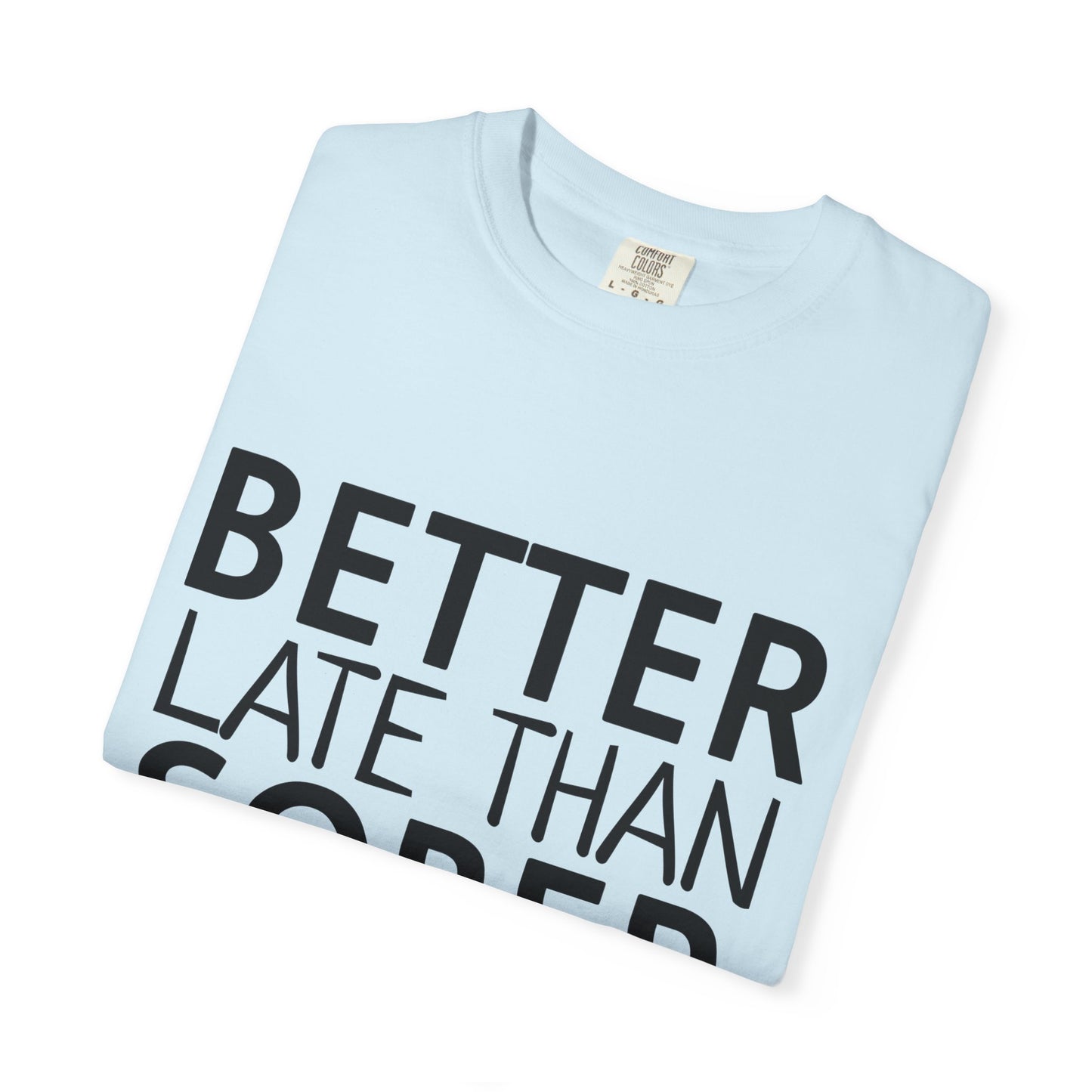 Better Late Than Sober T-Shirt