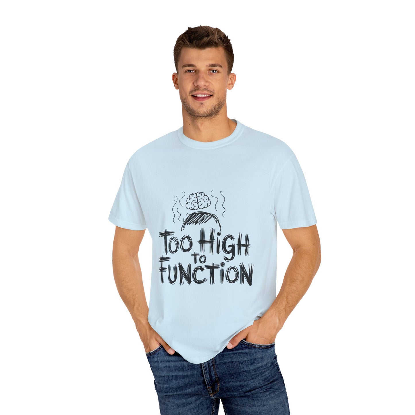 Too High to Function T-Shirt