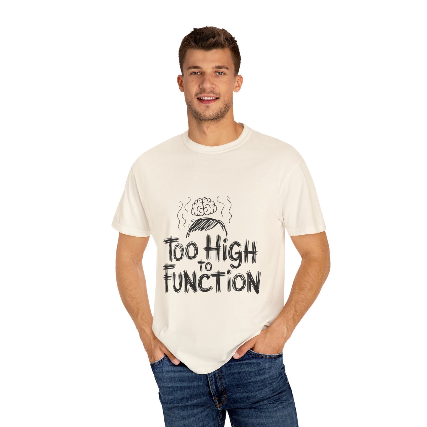 Too High to Function T-Shirt