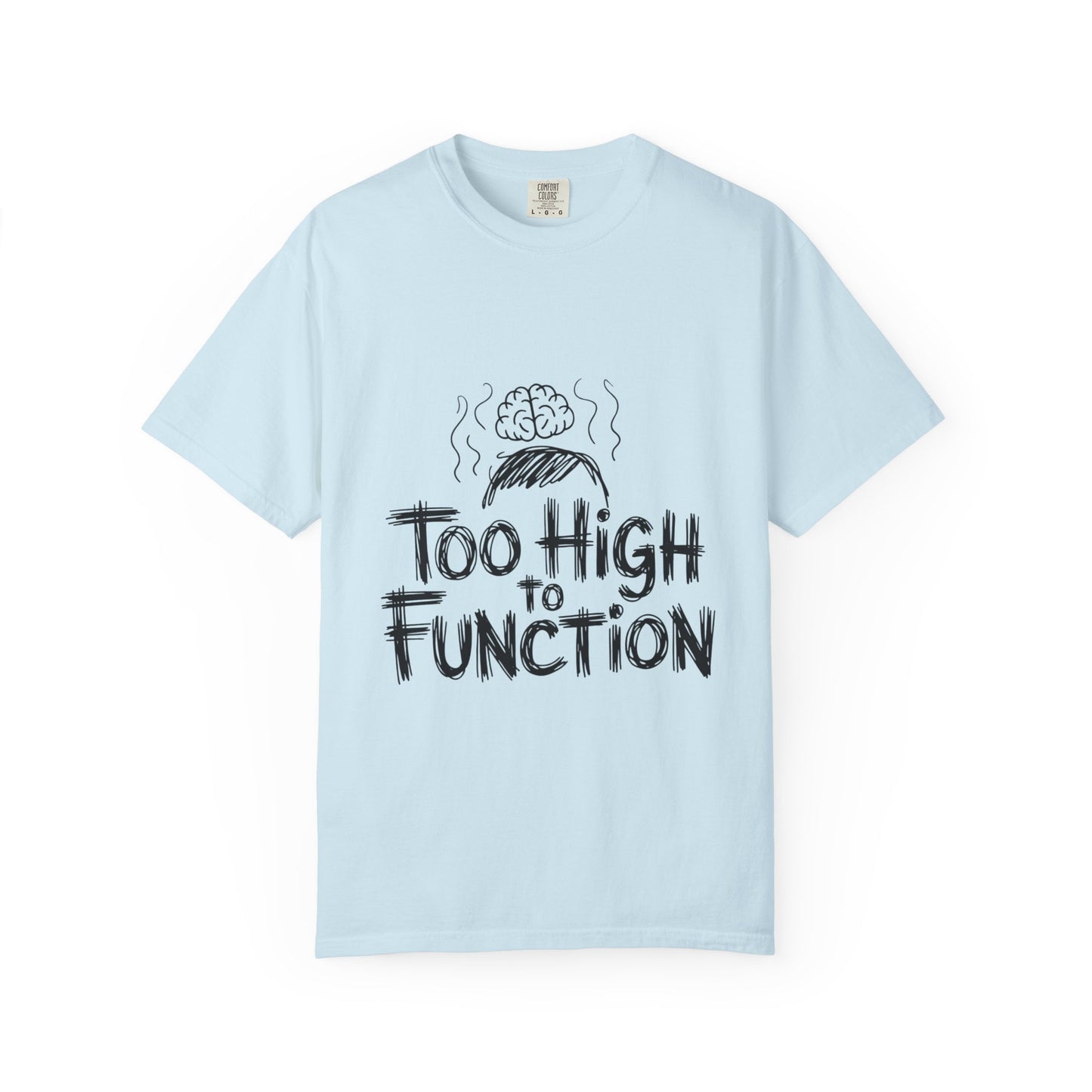 Too High to Function T-Shirt