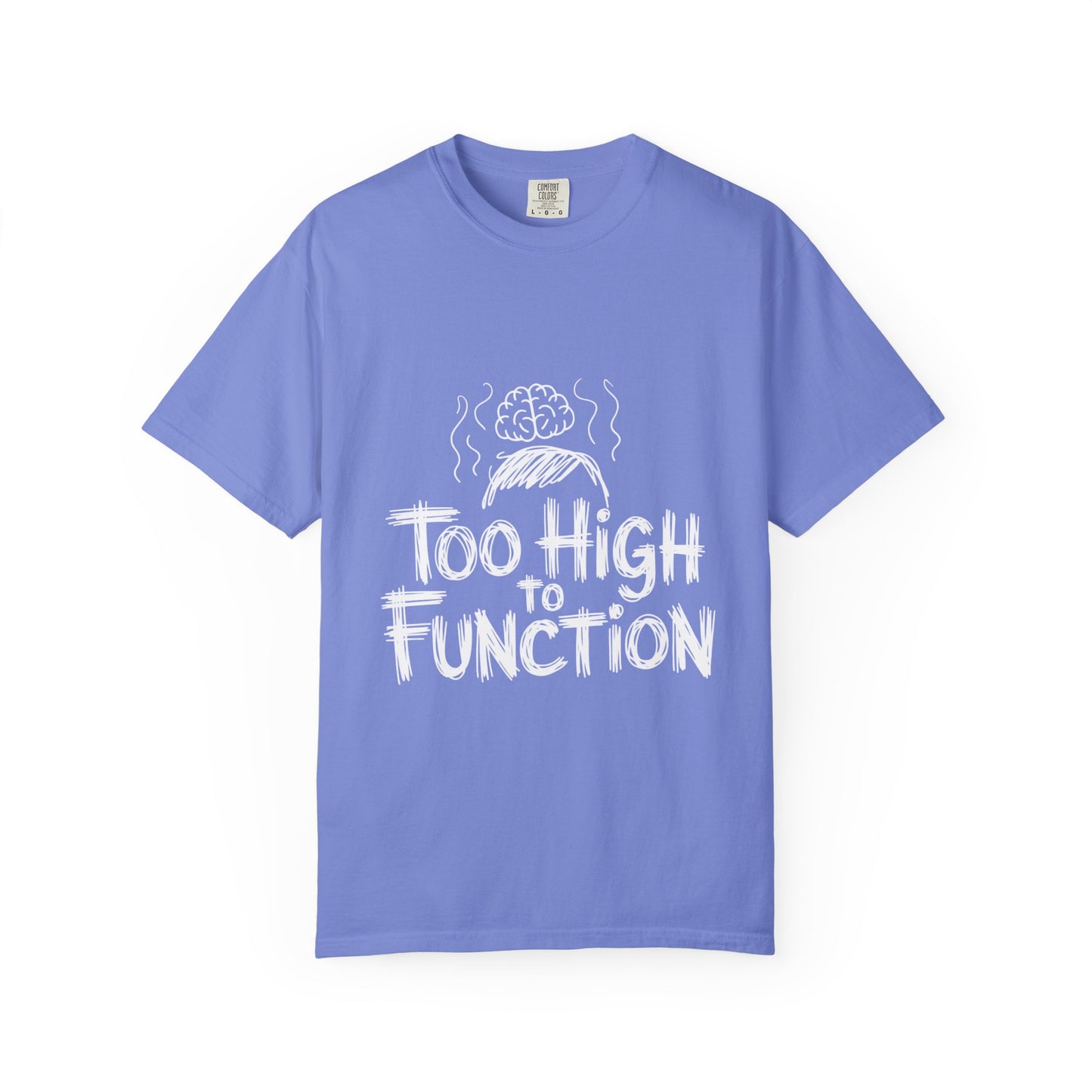 Too High to Function T-Shirt