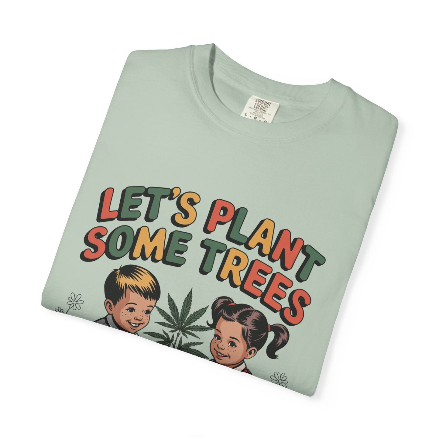 Let's Plant Some Trees T-Shirt