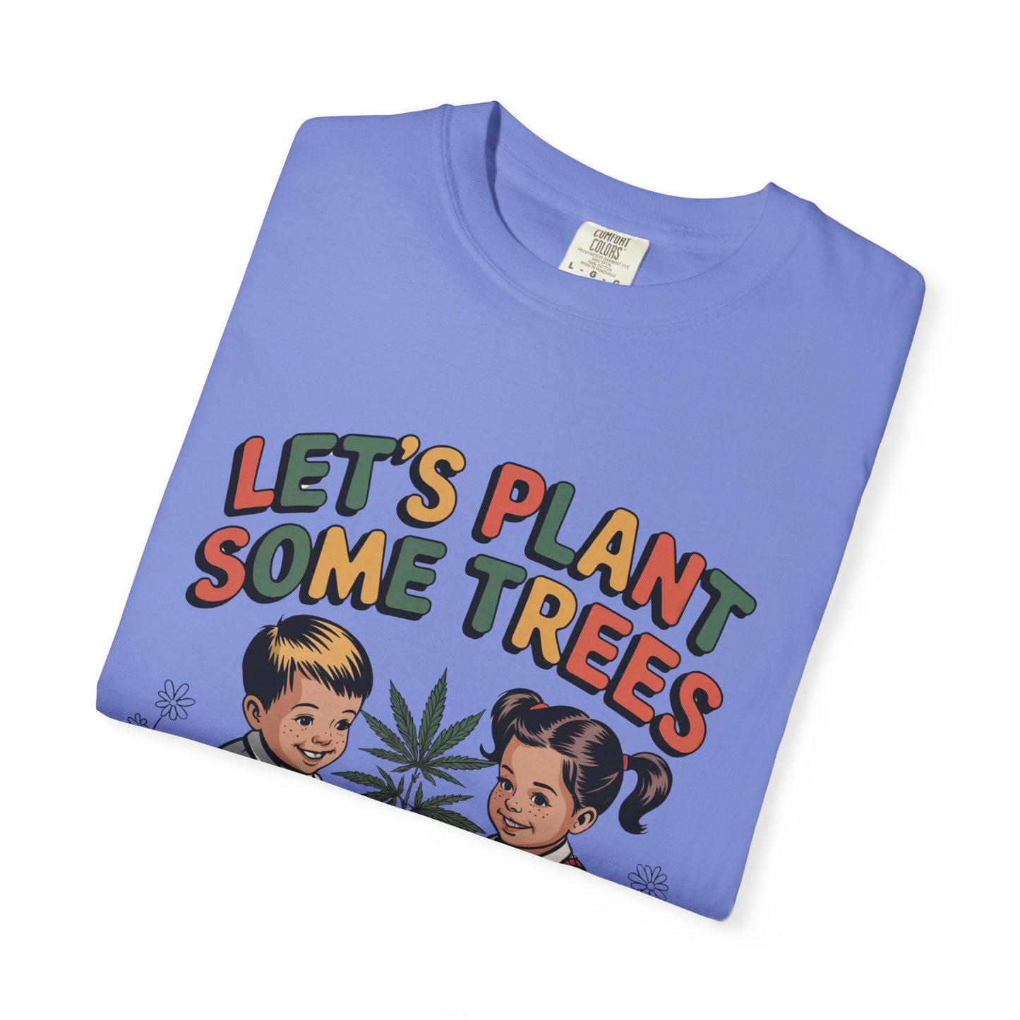 Let's Plant Some Trees T-Shirt