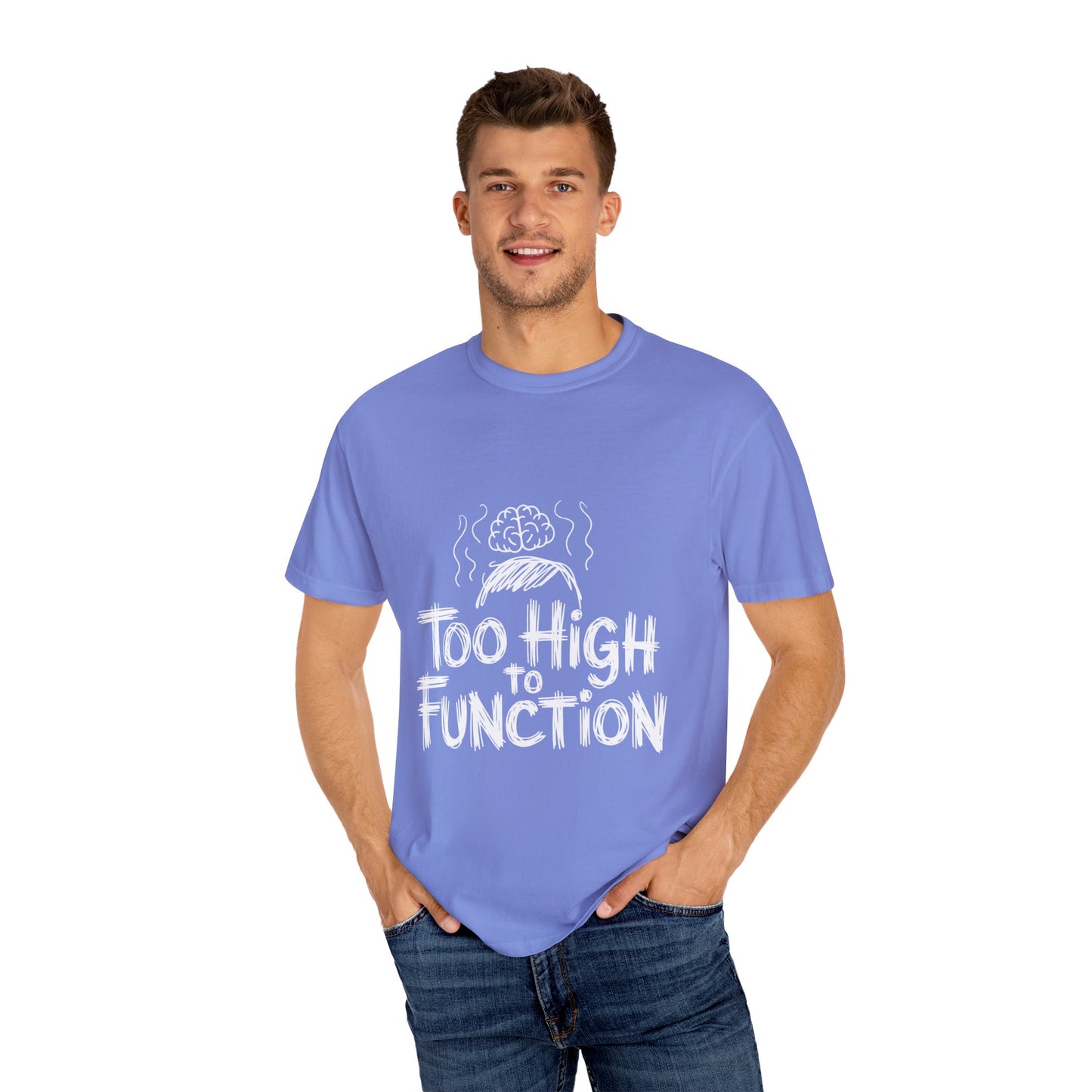 Too High to Function T-Shirt
