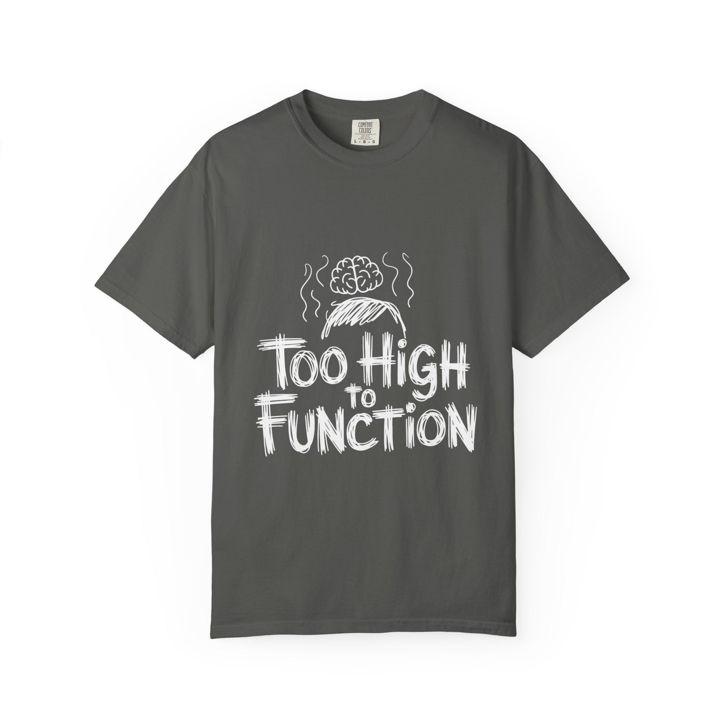 Too High to Function T-Shirt
