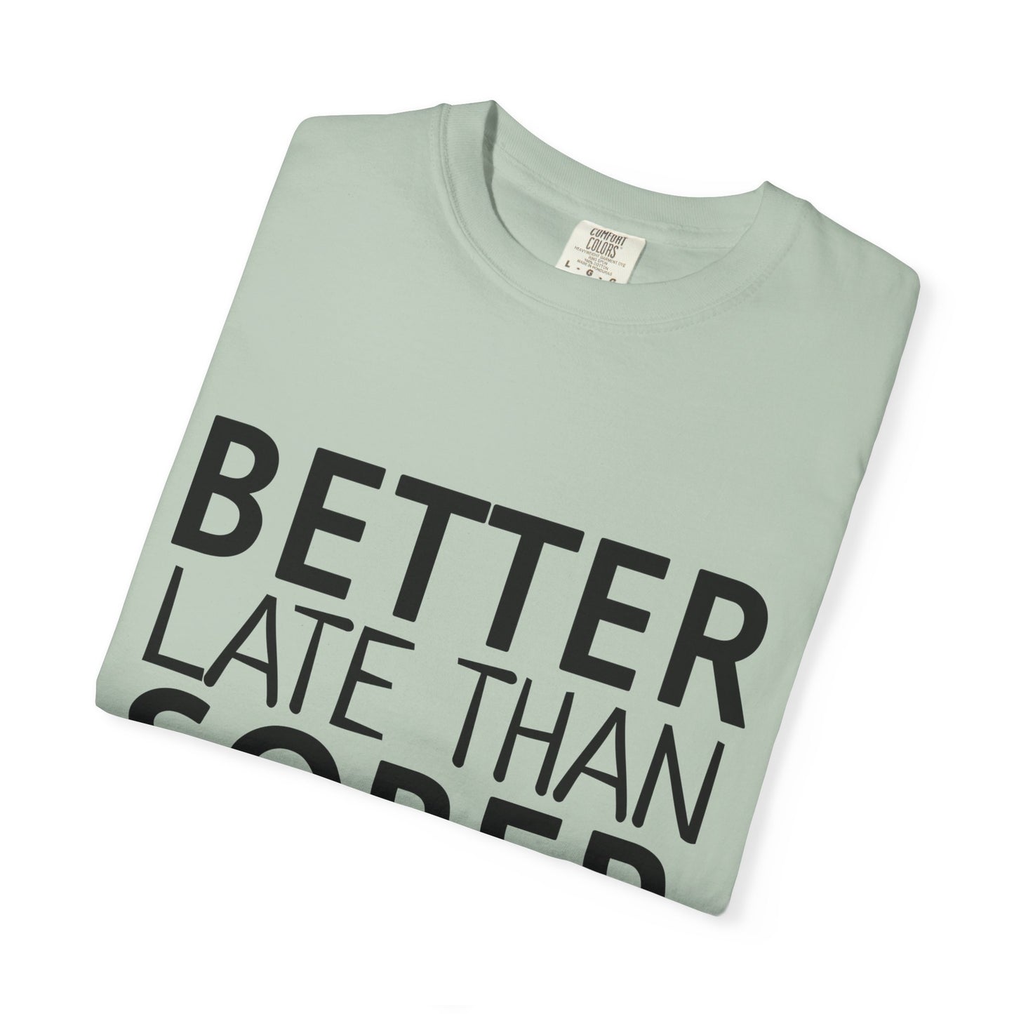 Better Late Than Sober T-Shirt