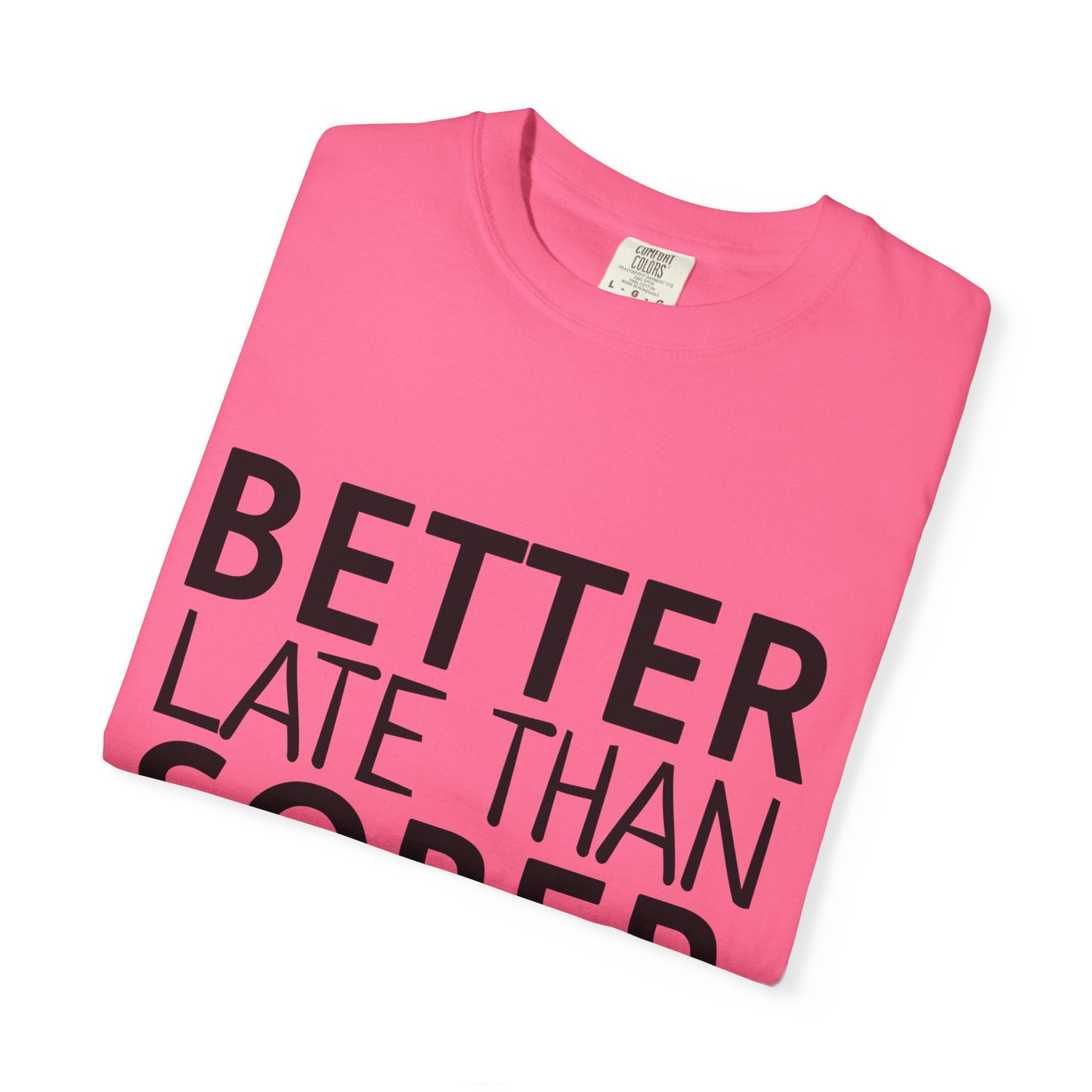 Better Late Than Sober T-Shirt