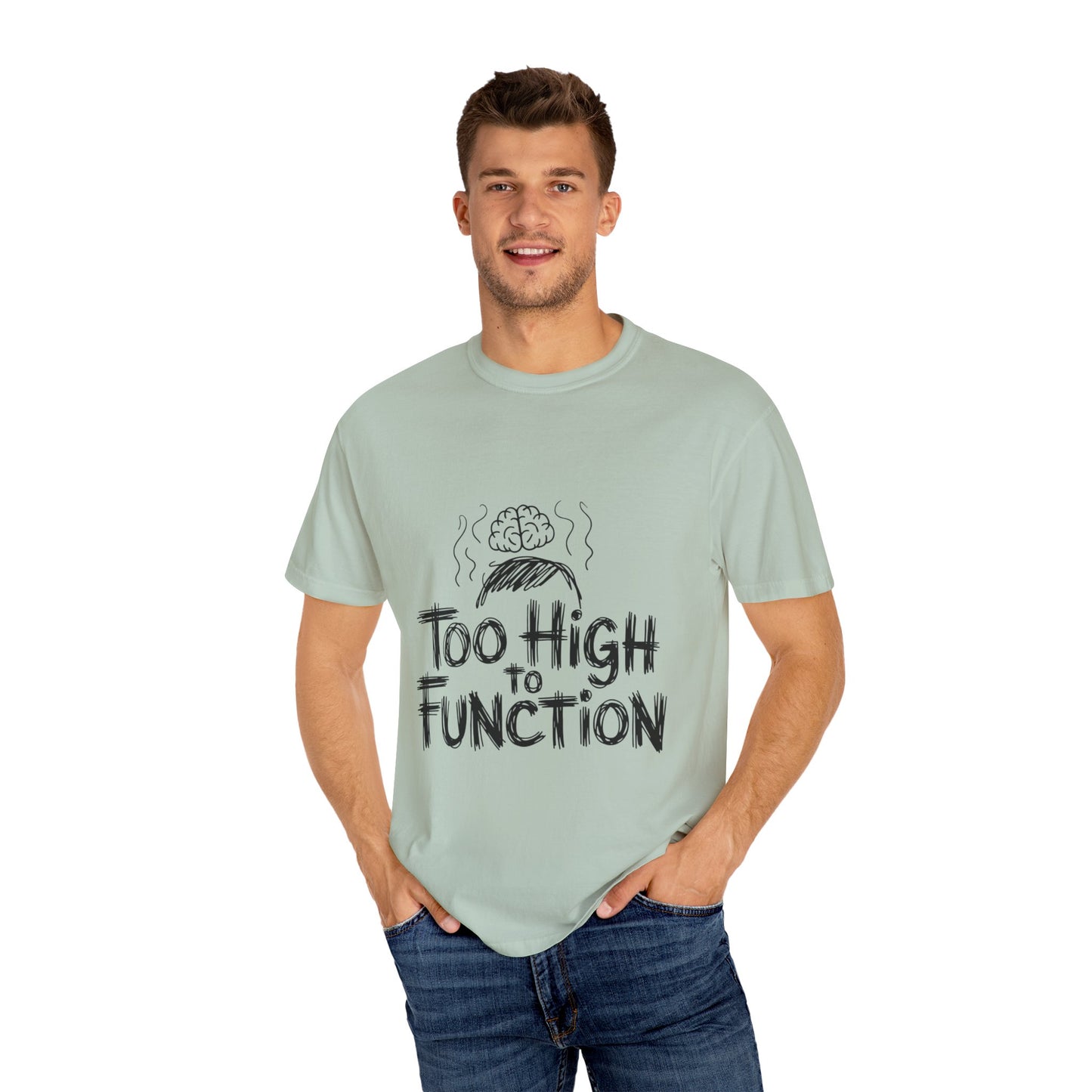 Too High to Function T-Shirt