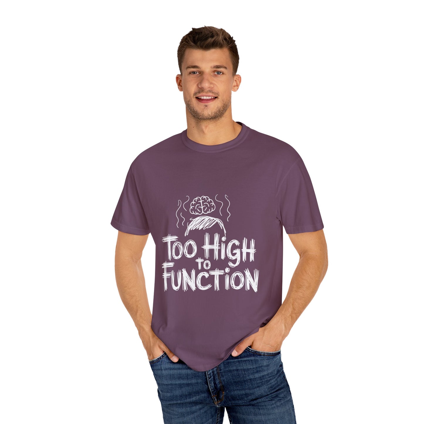 Too High to Function T-Shirt