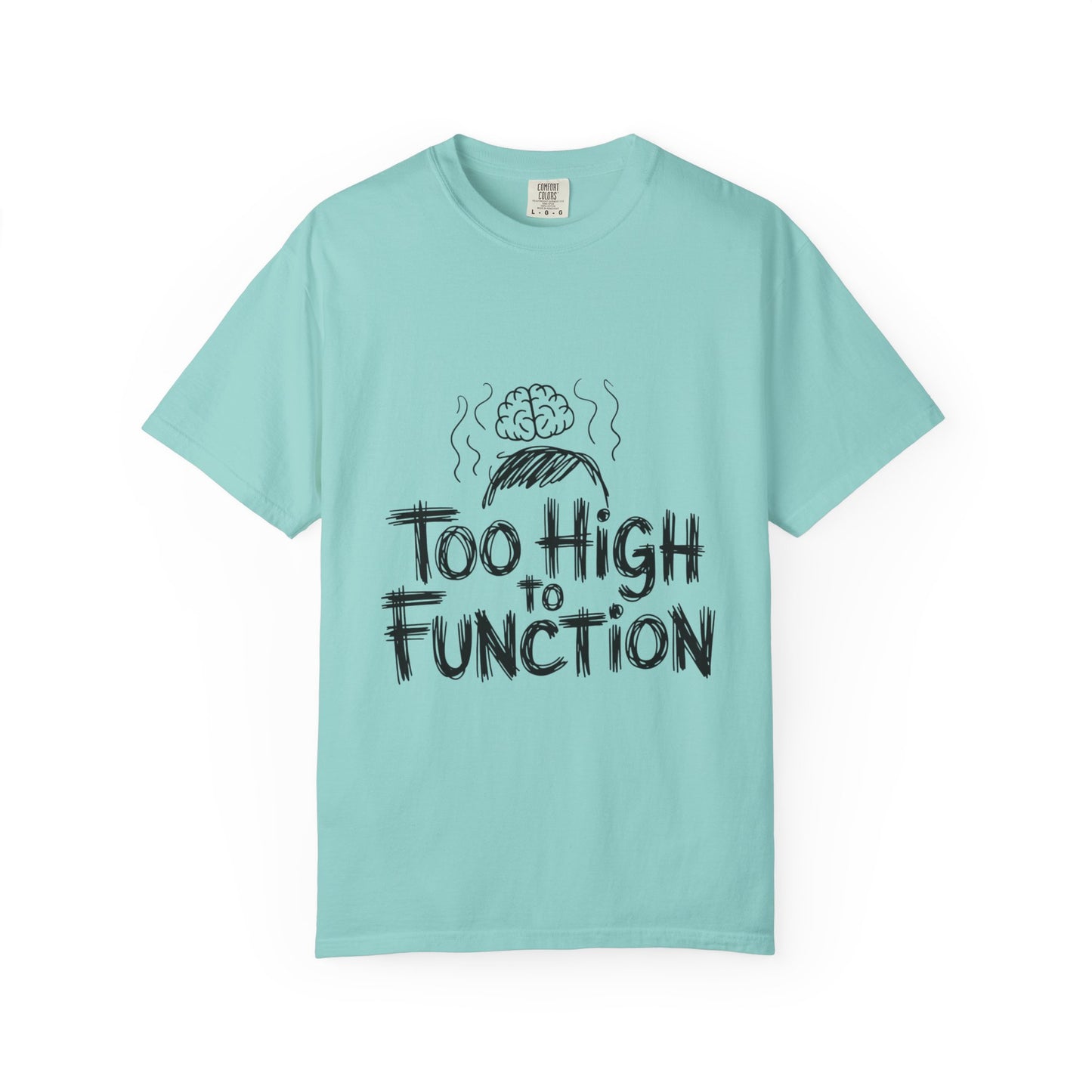Too High to Function T-Shirt