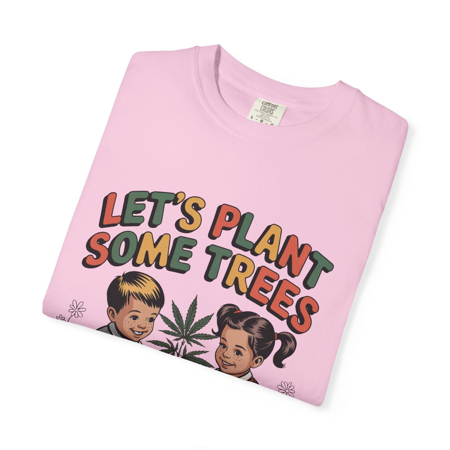 Let's Plant Some Trees T-Shirt