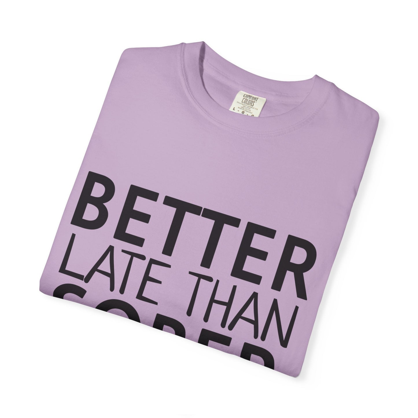 Better Late Than Sober T-Shirt