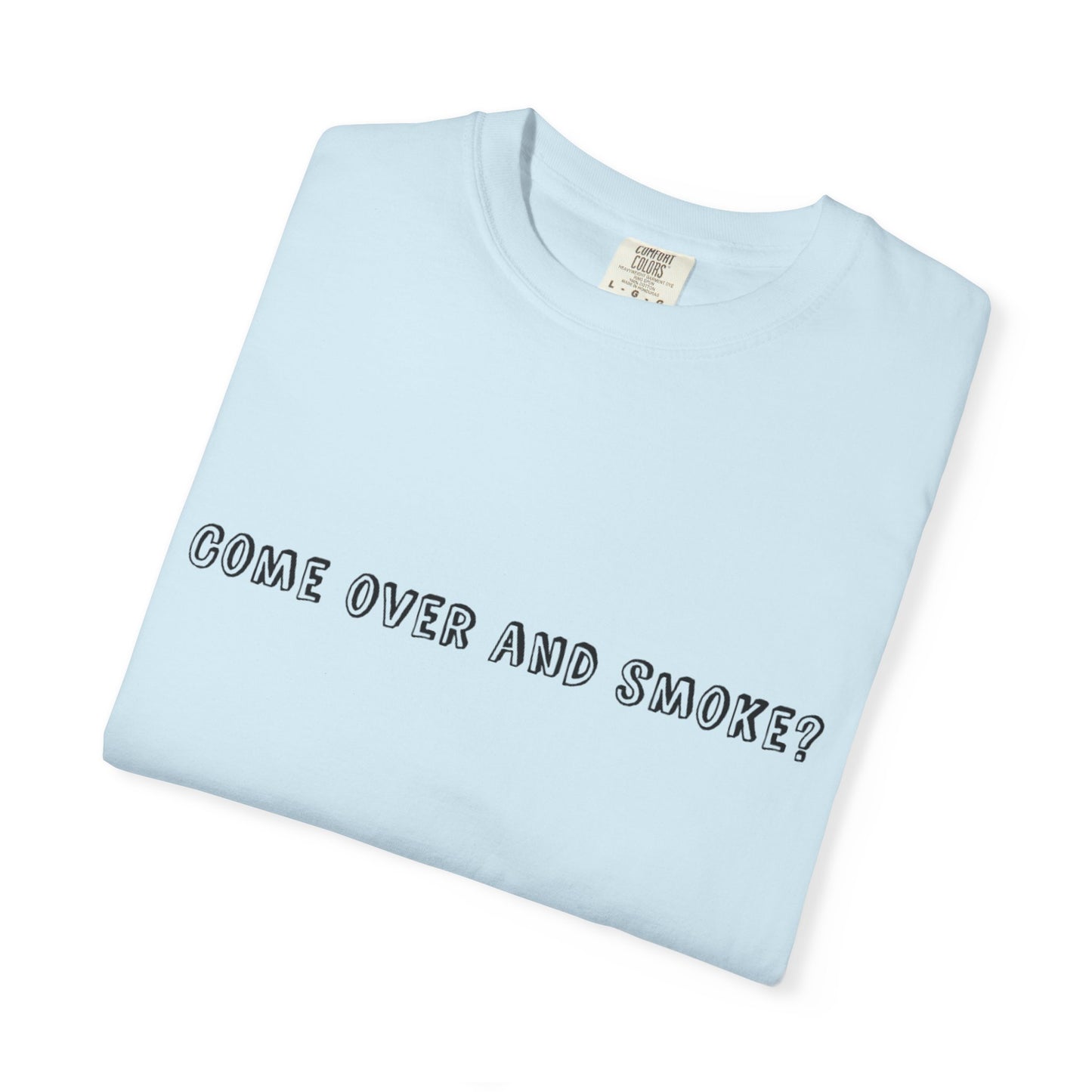 Come Over and Smoke T-Shirt