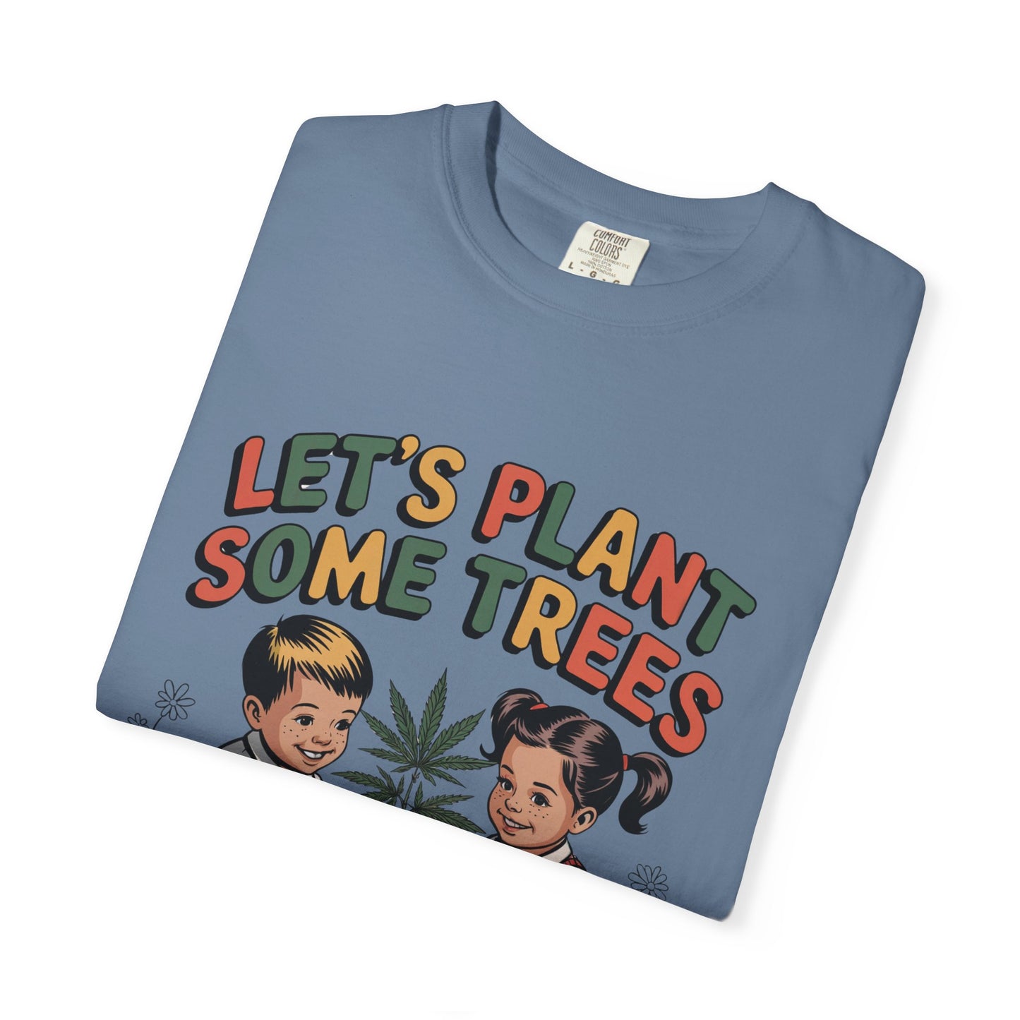 Let's Plant Some Trees T-Shirt