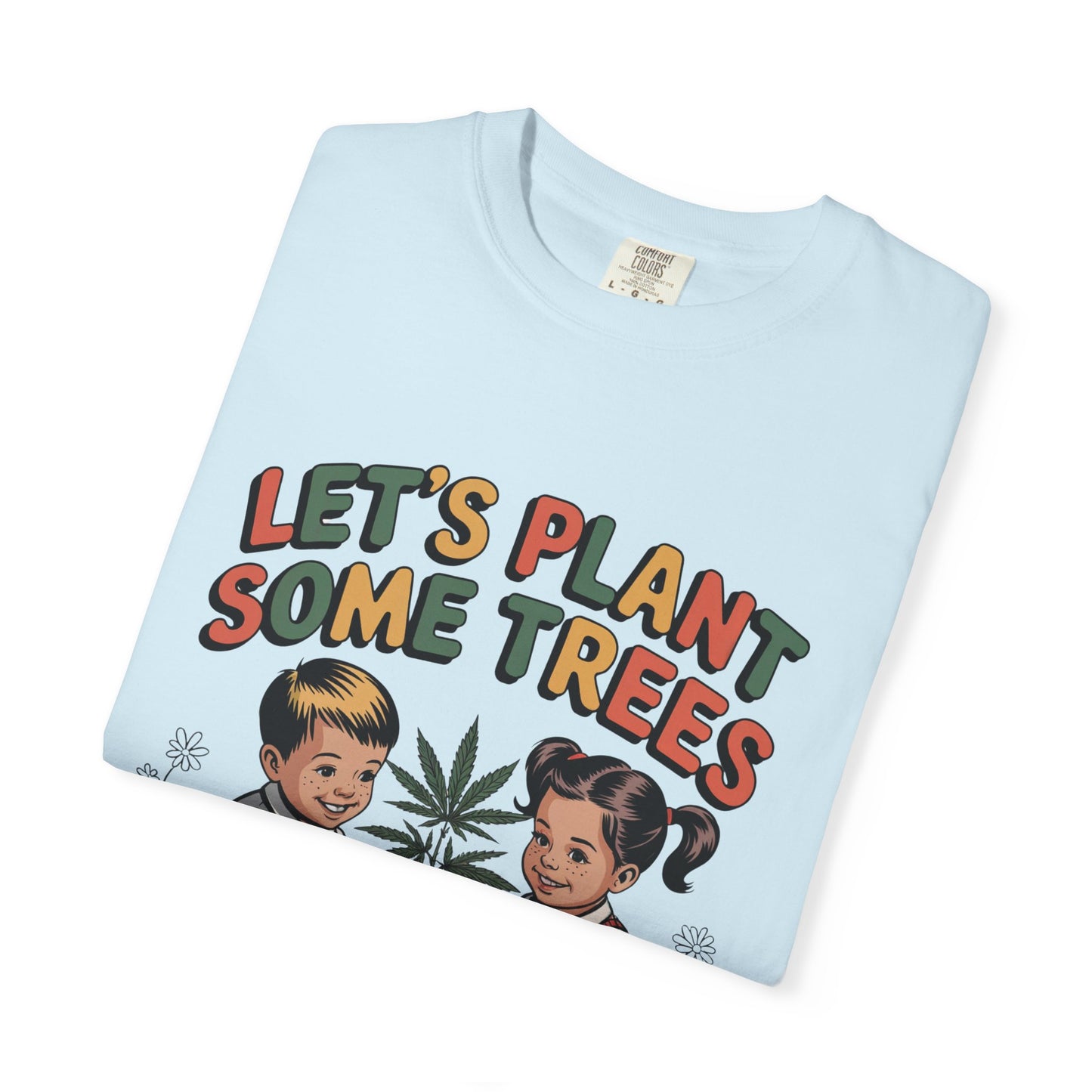 Let's Plant Some Trees T-Shirt