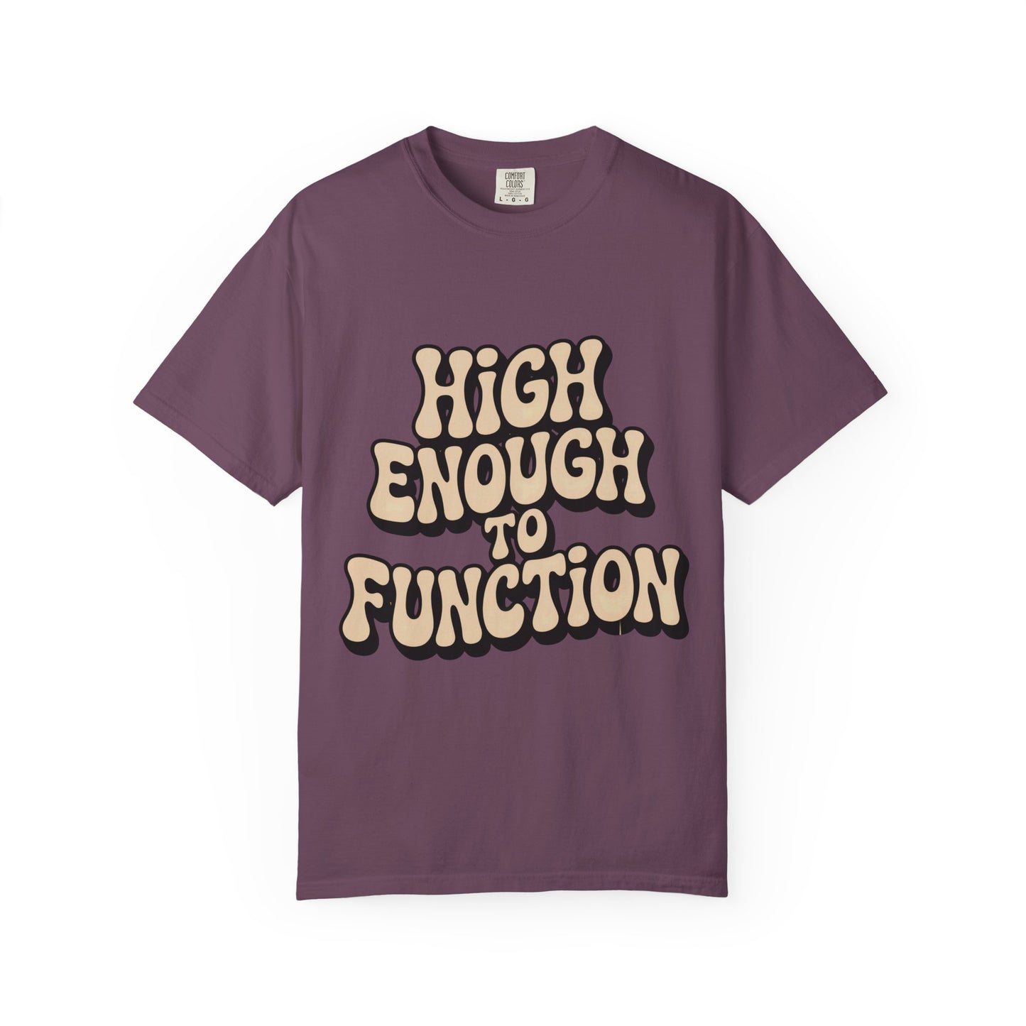 High Enough to Function T-Shirt