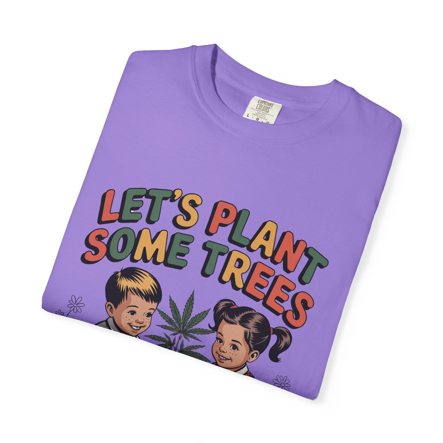 Let's Plant Some Trees T-Shirt