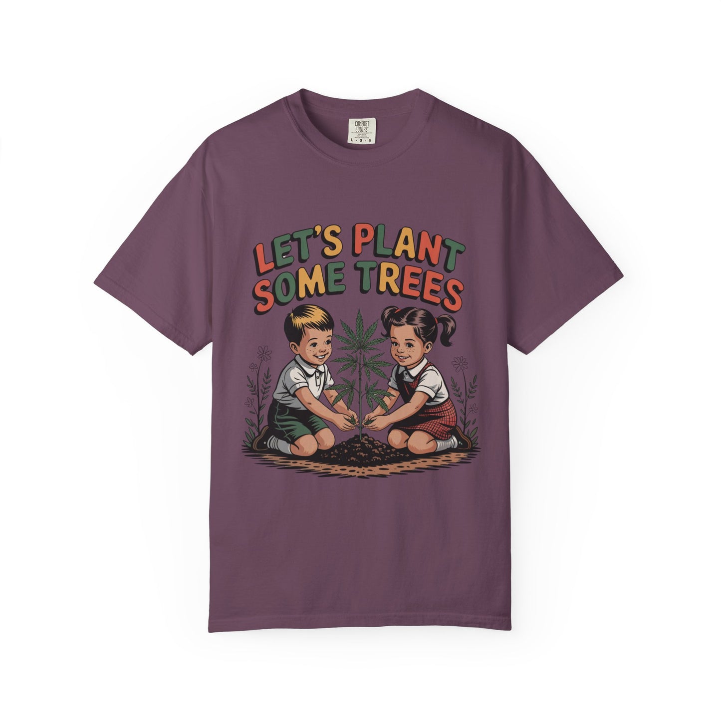 Let's Plant Some Trees T-Shirt