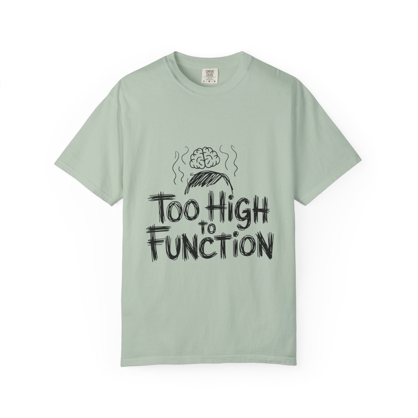 Too High to Function T-Shirt