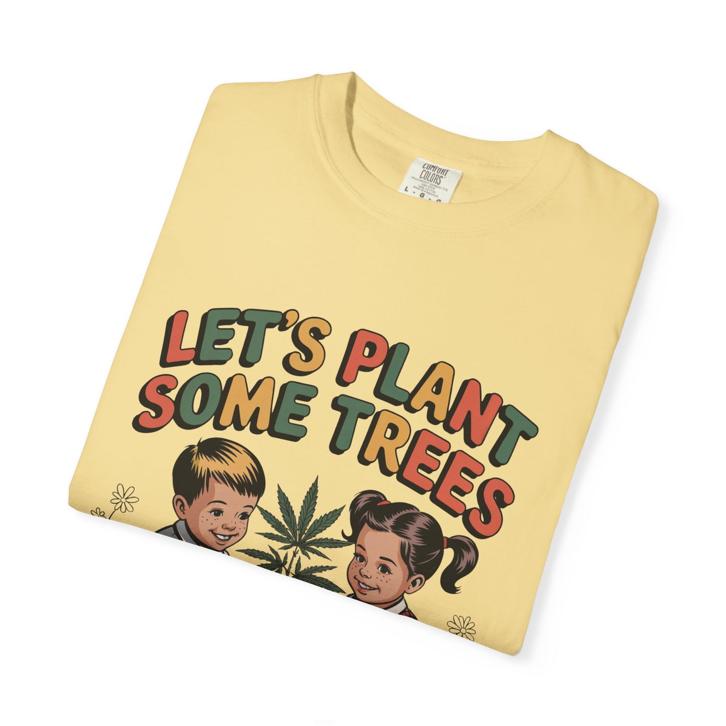 Let's Plant Some Trees T-Shirt