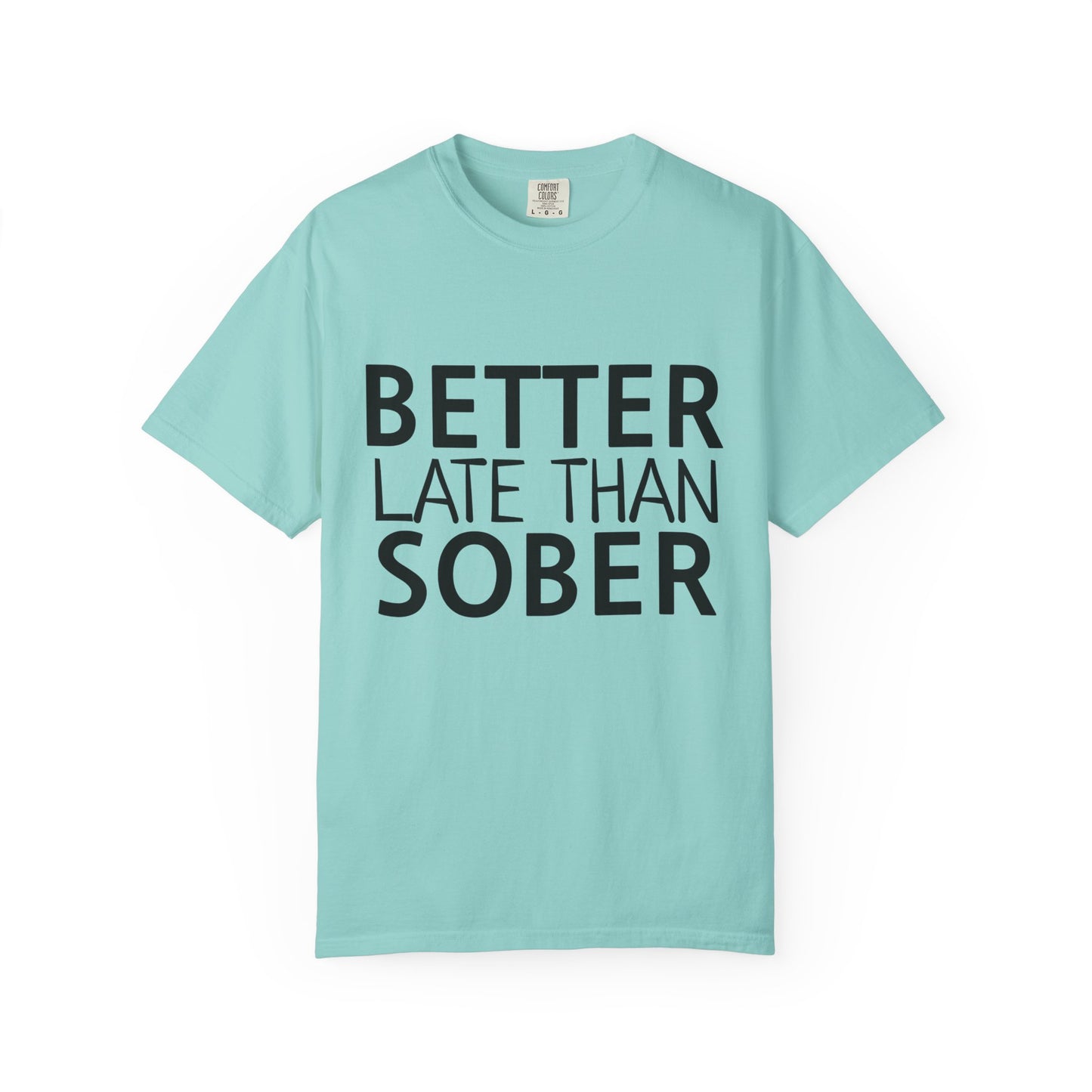 Better Late Than Sober T-Shirt