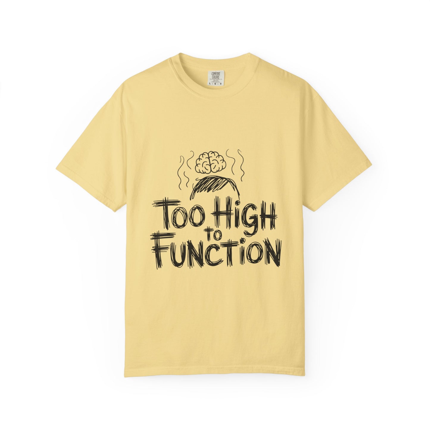 Too High to Function T-Shirt