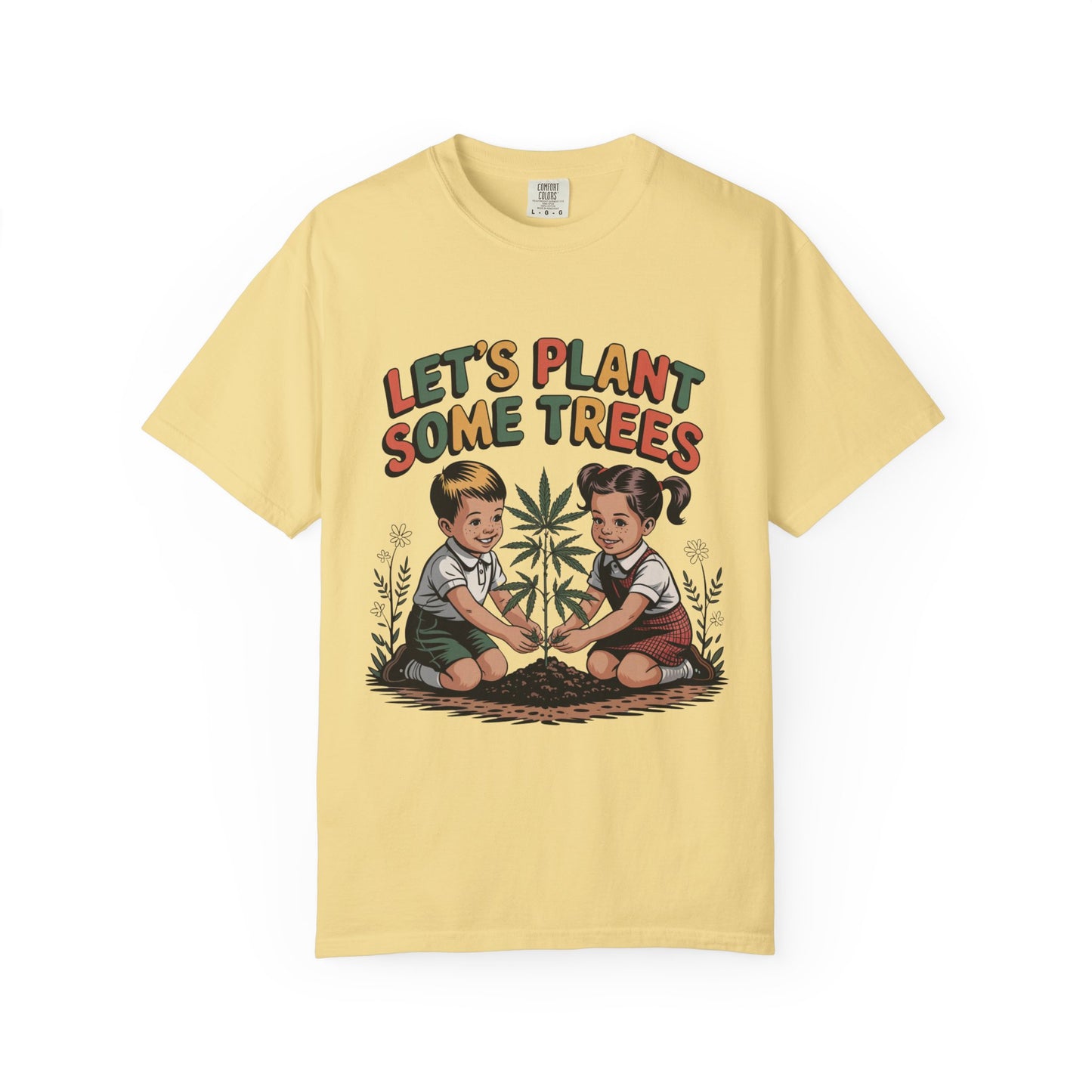 Let's Plant Some Trees T-Shirt