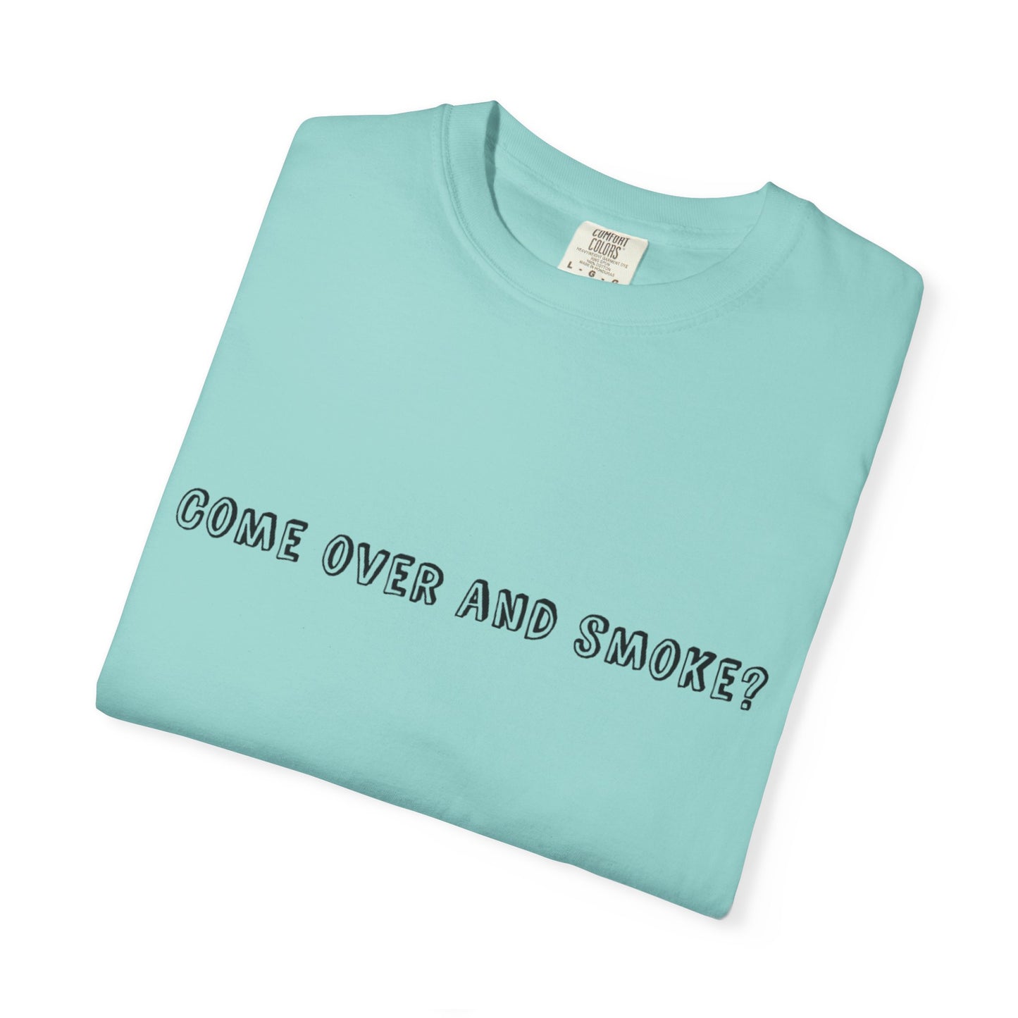 Come Over and Smoke T-Shirt