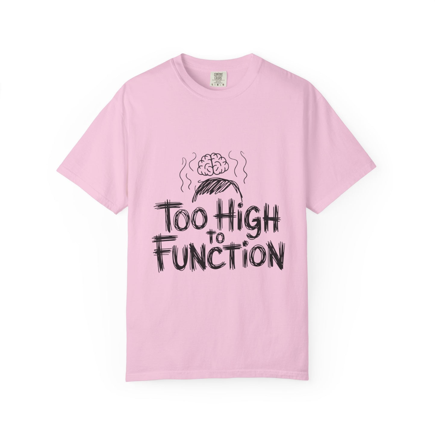 Too High to Function T-Shirt