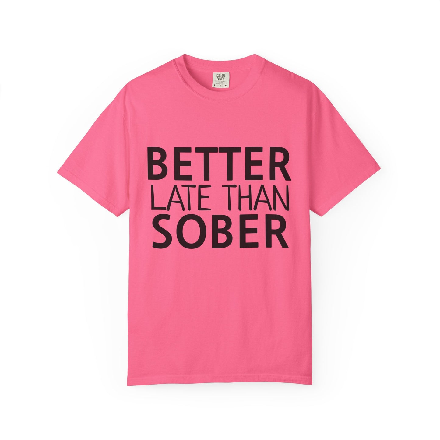 Better Late Than Sober T-Shirt