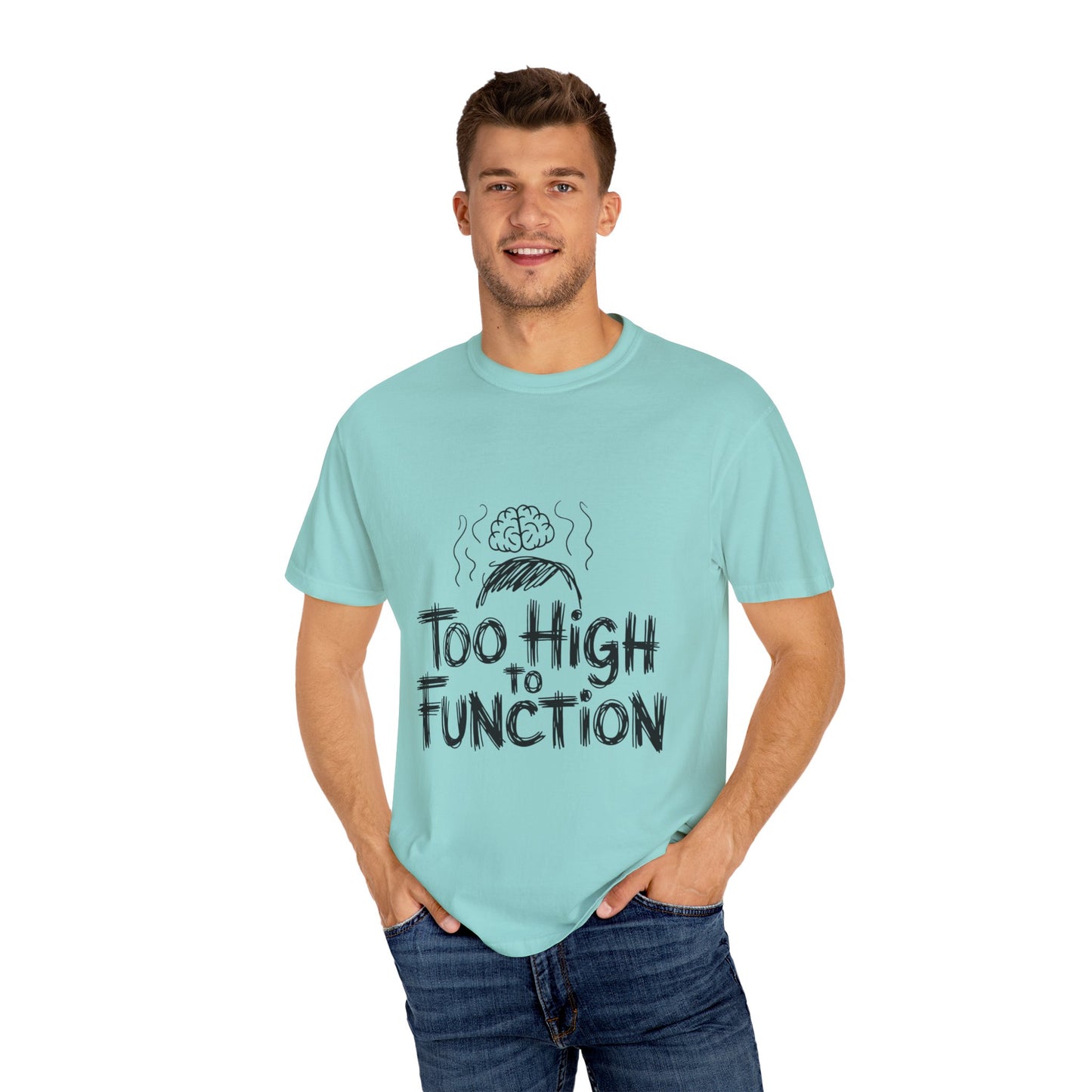 Too High to Function T-Shirt