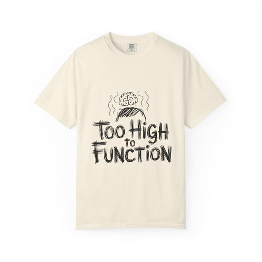 Too High to Function T-Shirt