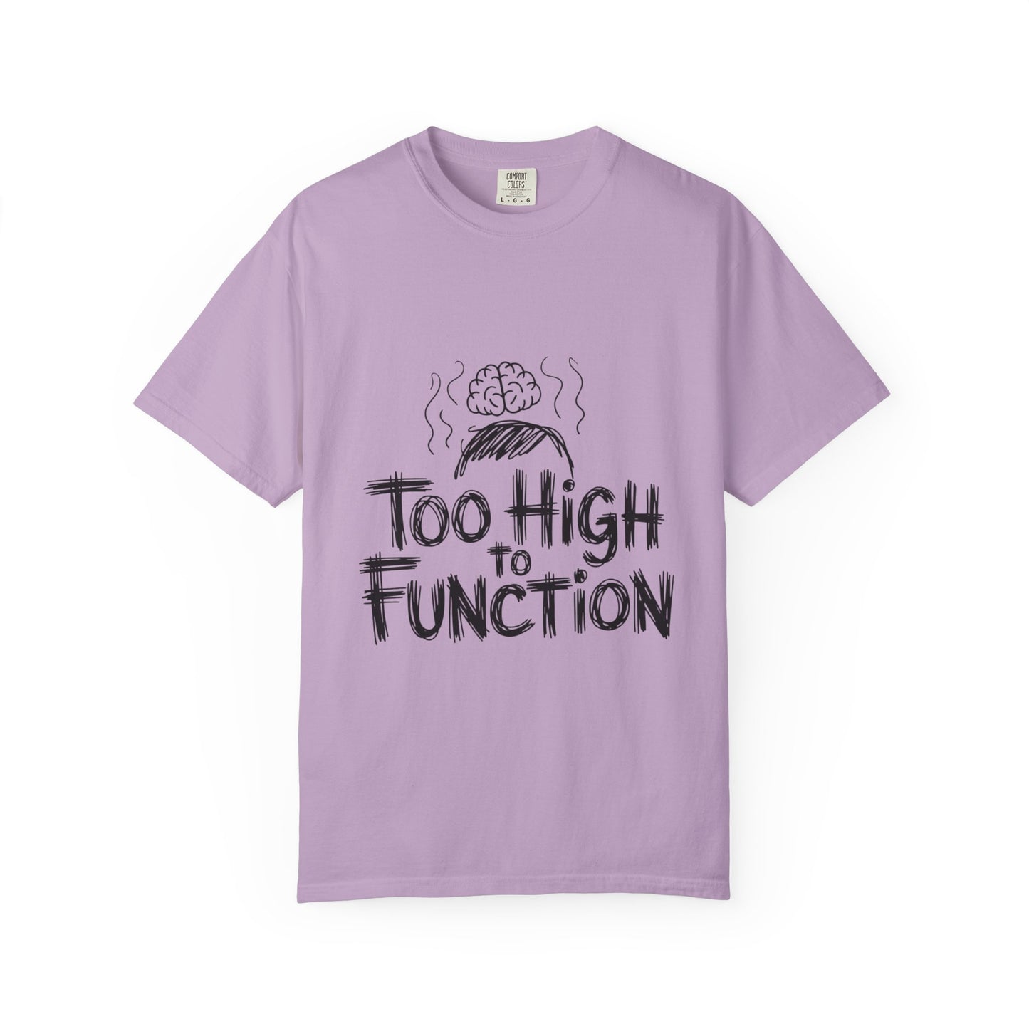 Too High to Function T-Shirt
