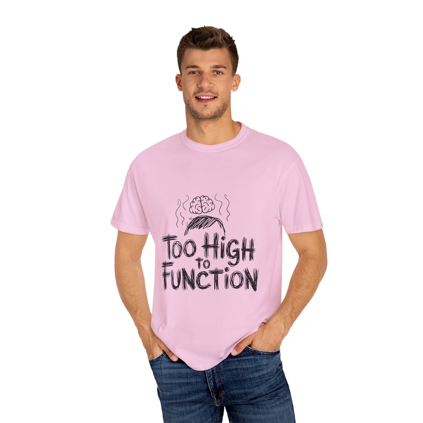 Too High to Function T-Shirt