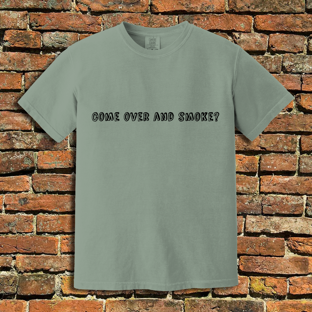 Come Over and Smoke T-Shirt