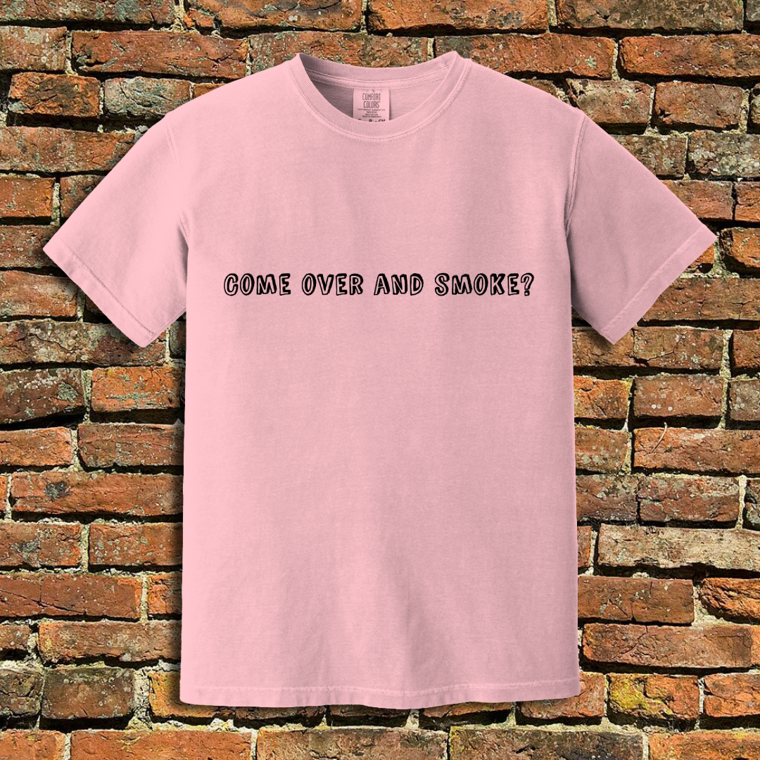 Come Over and Smoke T-Shirt
