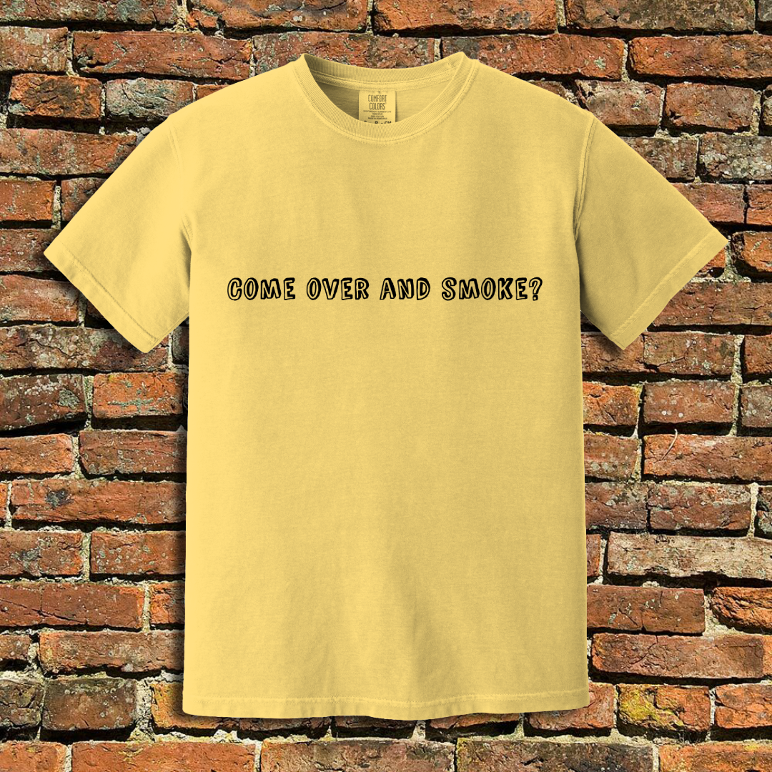 Come Over and Smoke T-Shirt