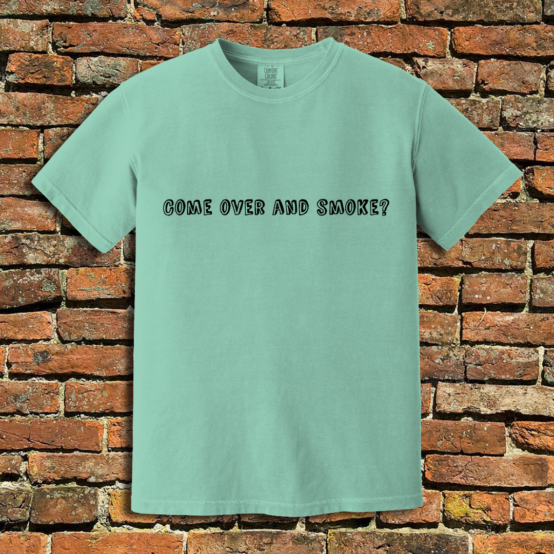 Come Over and Smoke T-Shirt