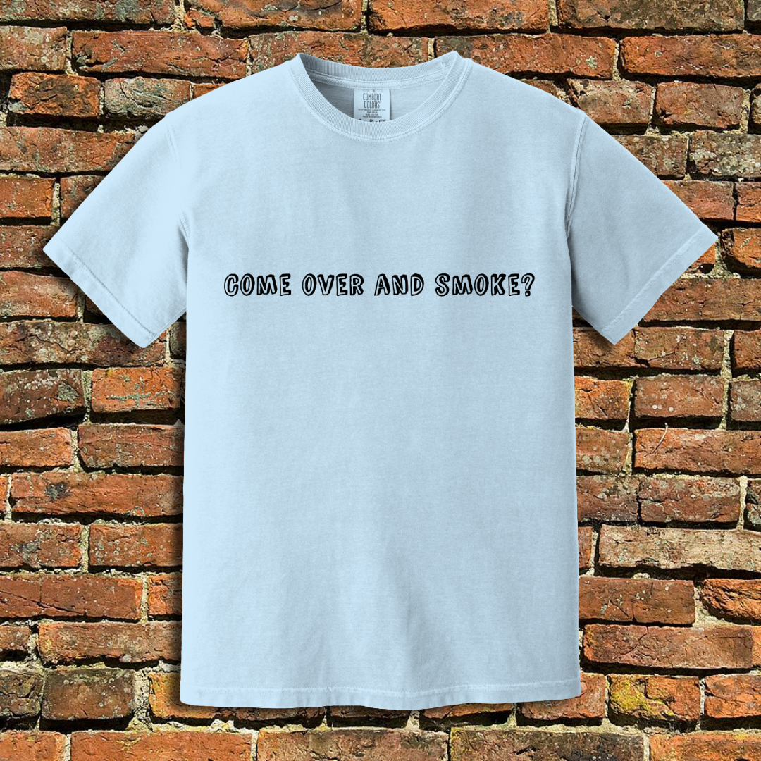 Come Over and Smoke T-Shirt