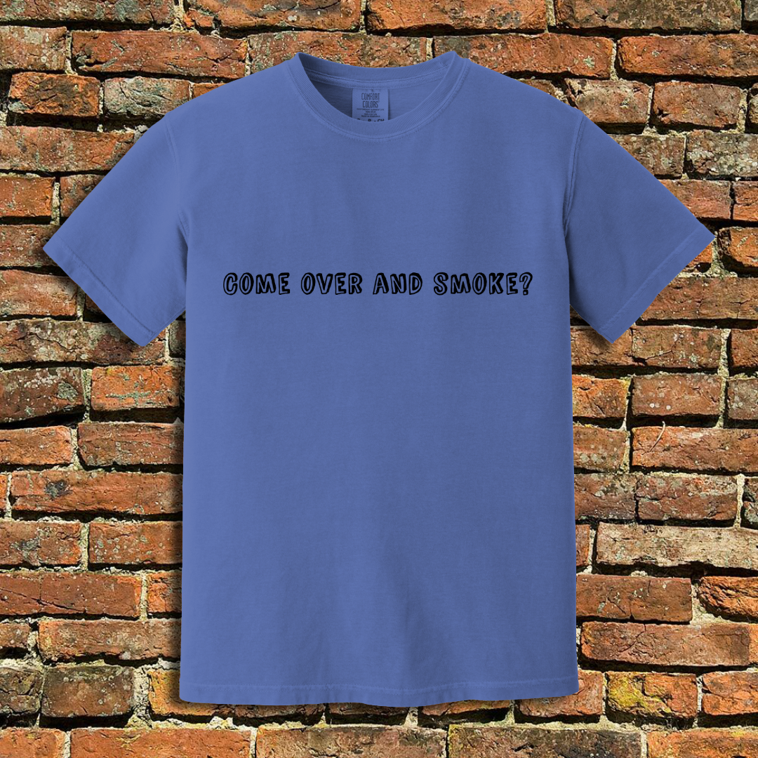 Come Over and Smoke T-Shirt