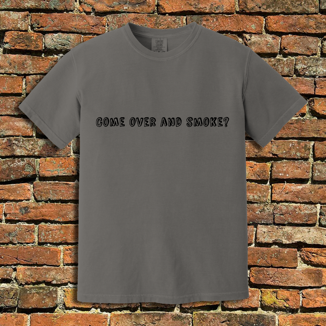 Come Over and Smoke T-Shirt
